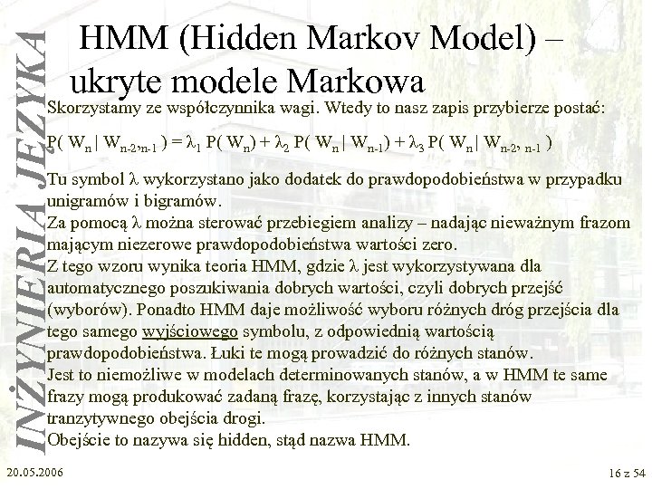 INŻYNIERIA JĘZYKA HMM (Hidden Markov Model) – ukryte modele Markowa Skorzystamy ze współczynnika wagi.