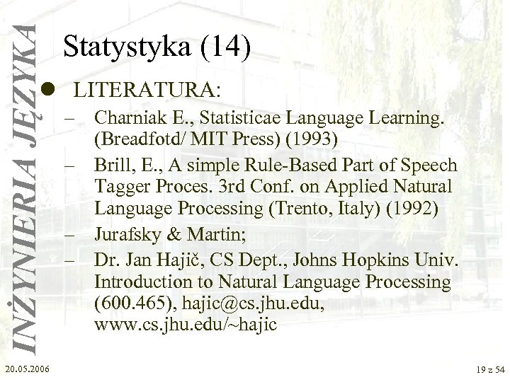 INŻYNIERIA JĘZYKA Statystyka (14) l LITERATURA: 20. 05. 2006 – Charniak E. , Statisticae