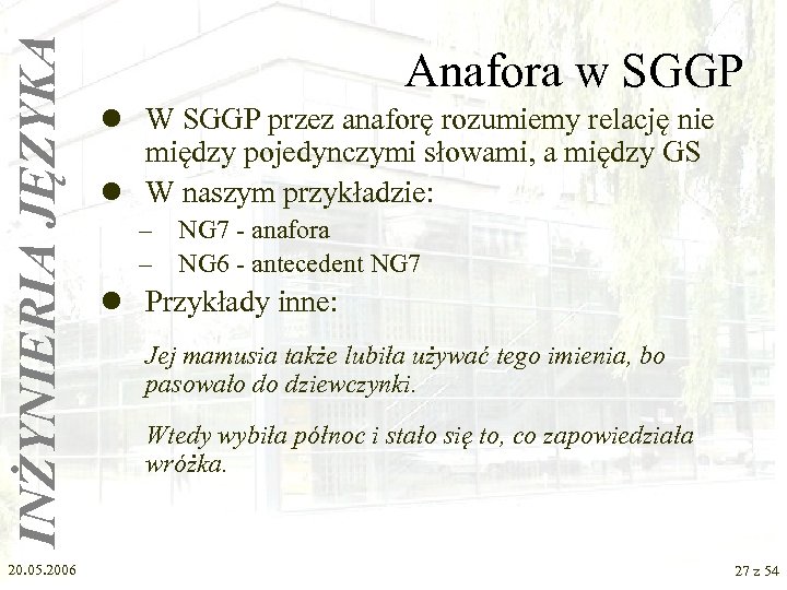 INŻYNIERIA JĘZYKA 20. 05. 2006 Anafora w SGGP l W SGGP przez anaforę rozumiemy