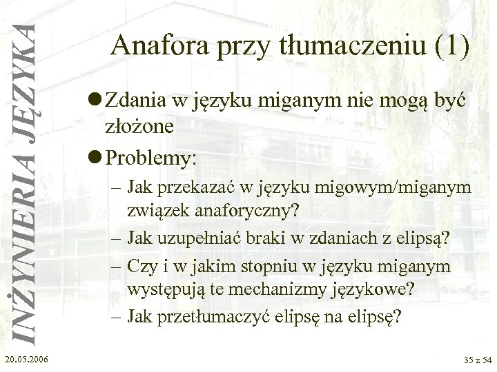 INŻYNIERIA JĘZYKA 20. 05. 2006 Anafora przy tłumaczeniu (1) l Zdania w języku miganym