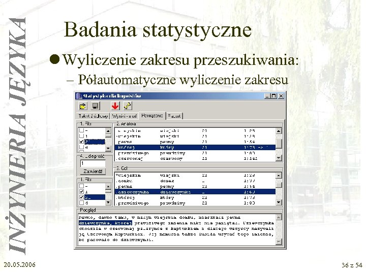 INŻYNIERIA JĘZYKA 20. 05. 2006 Badania statystyczne l Wyliczenie zakresu przeszukiwania: – Półautomatyczne wyliczenie