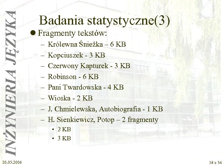 INŻYNIERIA JĘZYKA 20. 05. 2006 Badania statystyczne(3) l Fragmenty tekstów: – – – –