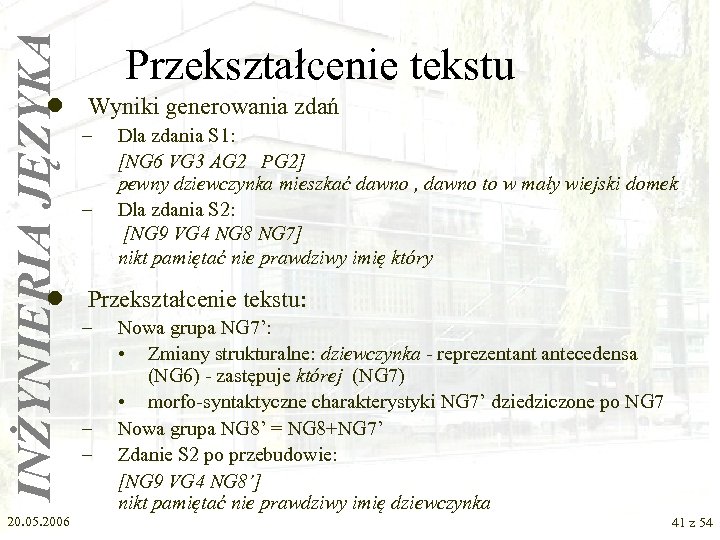 INŻYNIERIA JĘZYKA Przekształcenie tekstu l Wyniki generowania zdań – – Dla zdania S 1: