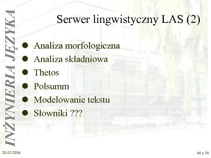 INŻYNIERIA JĘZYKA 20. 05. 2006 Serwer lingwistyczny LAS (2) l l l Analiza morfologiczna