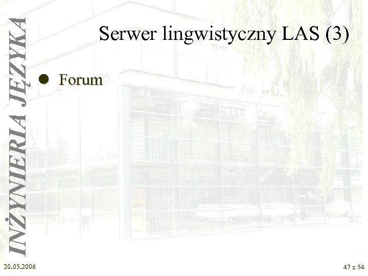 INŻYNIERIA JĘZYKA 20. 05. 2006 Serwer lingwistyczny LAS (3) l Forum 47 z 54