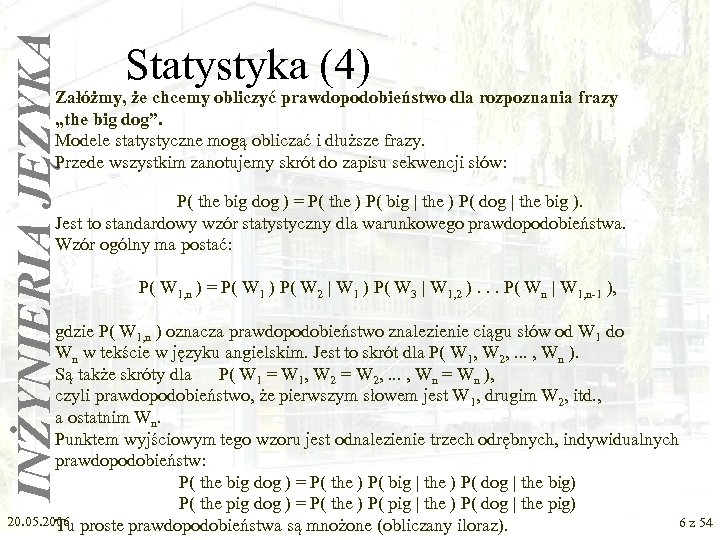 INŻYNIERIA JĘZYKA Statystyka (4) Załóżmy, że chcemy obliczyć prawdopodobieństwo dla rozpoznania frazy „the big