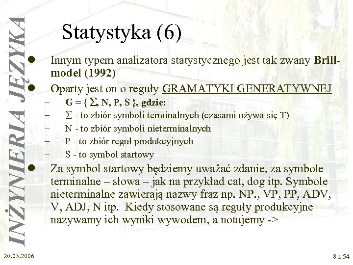 INŻYNIERIA JĘZYKA Statystyka (6) l Innym typem analizatora statystycznego jest tak zwany Brillmodel (1992)