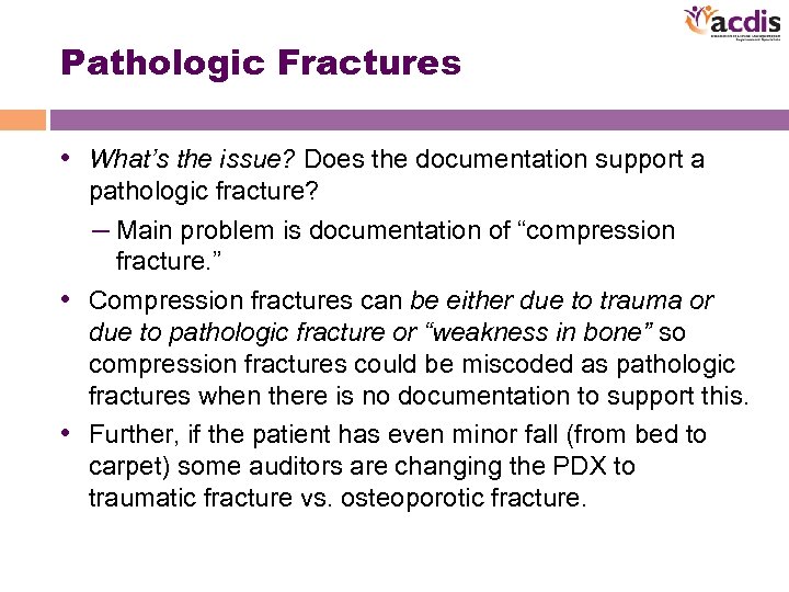 Pathologic Fractures • What’s the issue? Does the documentation support a pathologic fracture? –