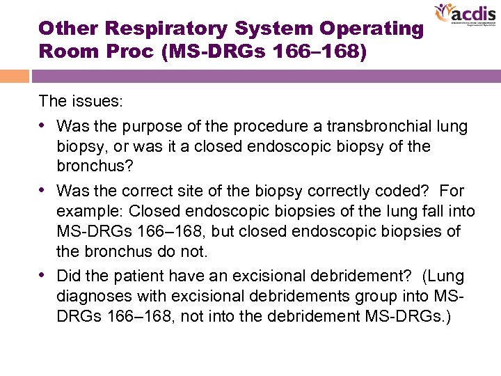 Other Respiratory System Operating Room Proc (MS-DRGs 166– 168) The issues: • Was the