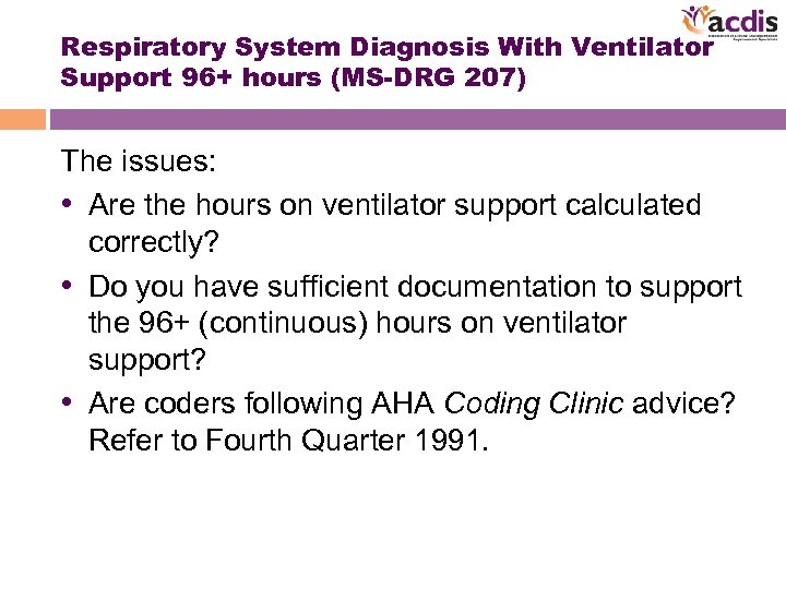 Respiratory System Diagnosis With Ventilator Support 96+ hours (MS-DRG 207) The issues: • Are