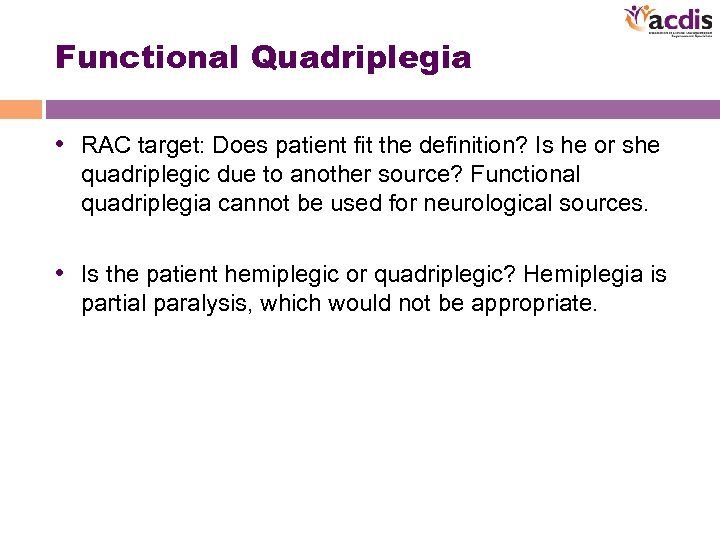 Functional Quadriplegia • RAC target: Does patient fit the definition? Is he or she