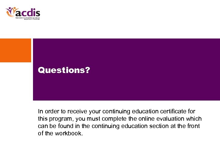 Questions? In order to receive your continuing education certificate for this program, you must