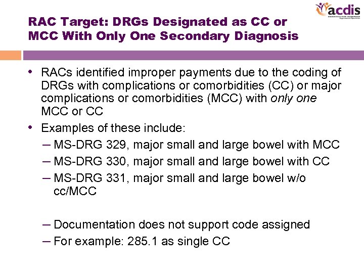 RAC Target: DRGs Designated as CC or MCC With Only One Secondary Diagnosis •