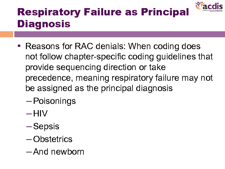 Respiratory Failure as Principal Diagnosis • Reasons for RAC denials: When coding does not