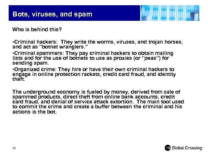 Bots, viruses, and spam Who is behind this? • Criminal hackers: They write the