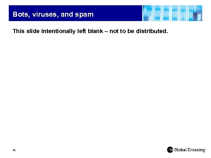 Bots, viruses, and spam This slide intentionally left blank – not to be distributed.