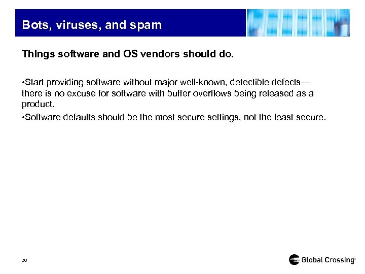 Bots, viruses, and spam Things software and OS vendors should do. • Start providing