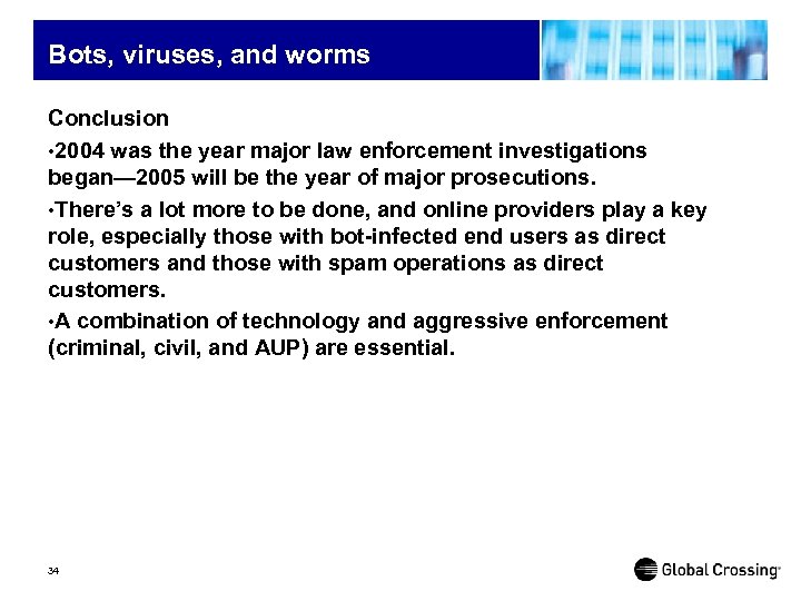 Bots, viruses, and worms Conclusion • 2004 was the year major law enforcement investigations