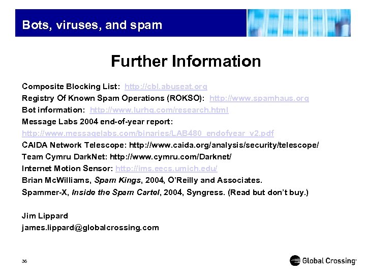 Bots, viruses, and spam Further Information Composite Blocking List: http: //cbl. abuseat. org Registry