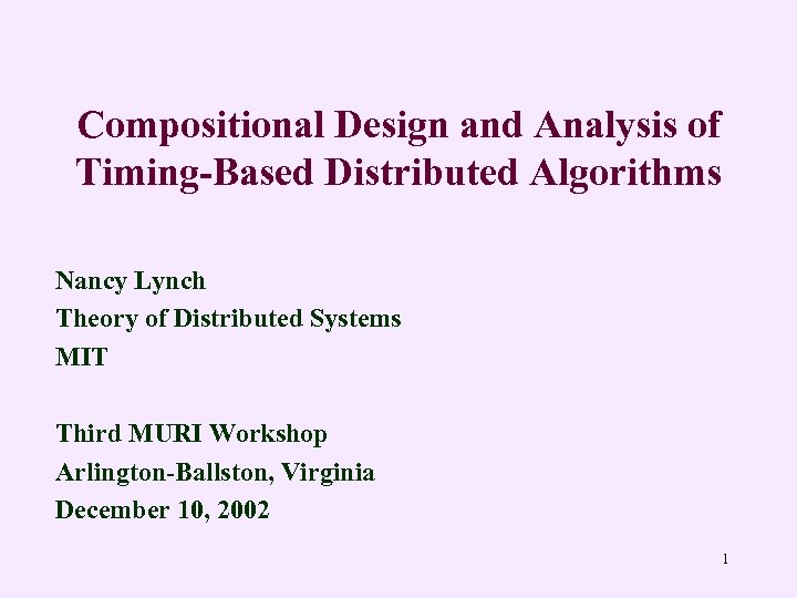 Compositional Design and Analysis of Timing-Based Distributed Algorithms Nancy Lynch Theory of Distributed Systems