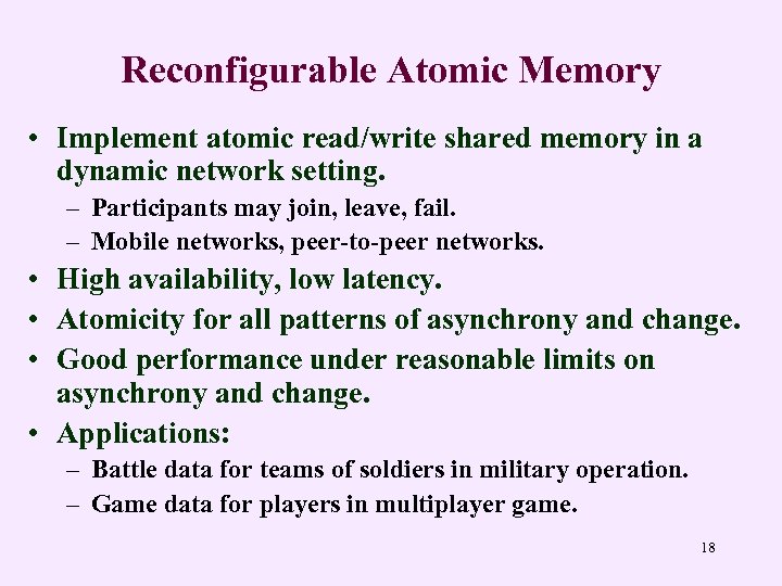 Reconfigurable Atomic Memory • Implement atomic read/write shared memory in a dynamic network setting.