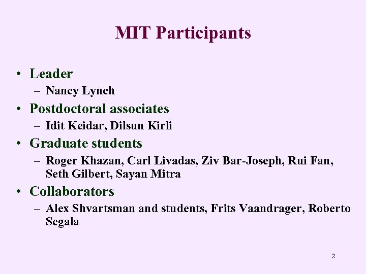 MIT Participants • Leader – Nancy Lynch • Postdoctoral associates – Idit Keidar, Dilsun