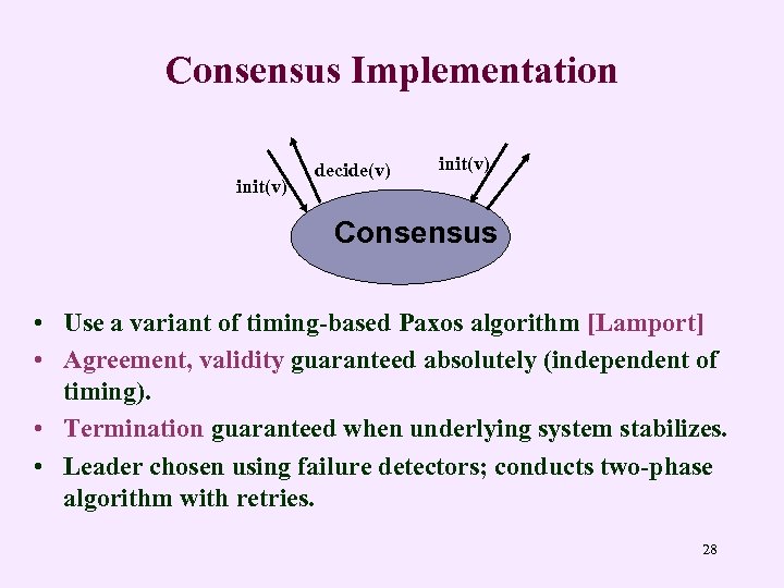 Consensus Implementation init(v) decide(v) init(v) Consensus • Use a variant of timing-based Paxos algorithm