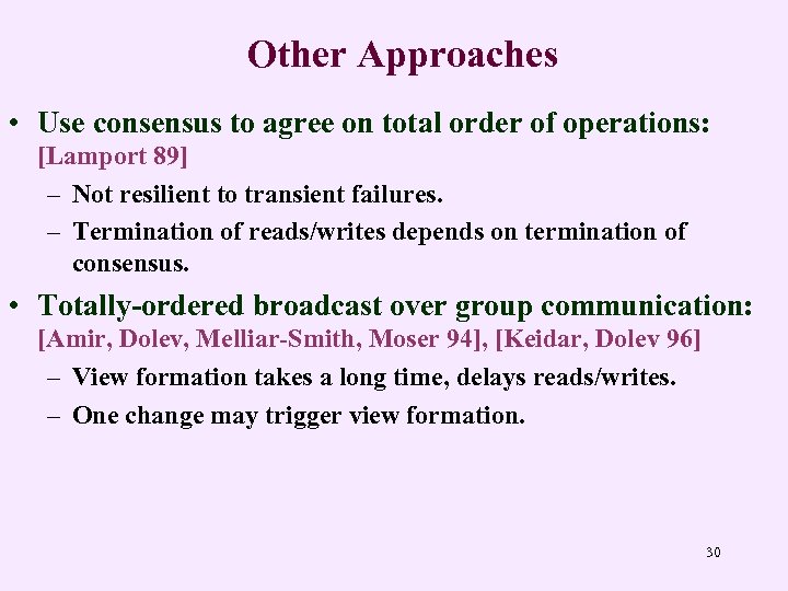 Other Approaches • Use consensus to agree on total order of operations: [Lamport 89]