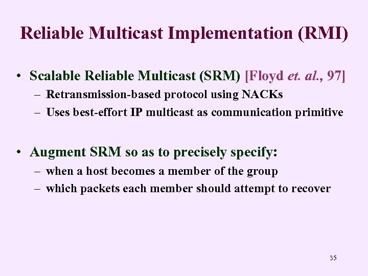 Reliable Multicast Implementation (RMI) • Scalable Reliable Multicast (SRM) [Floyd et. al. , 97]