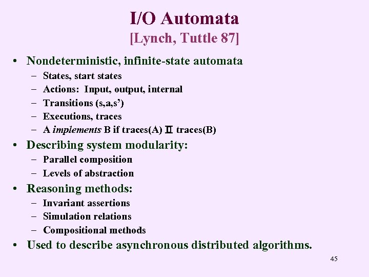 I/O Automata [Lynch, Tuttle 87] • Nondeterministic, infinite-state automata – – – States, start