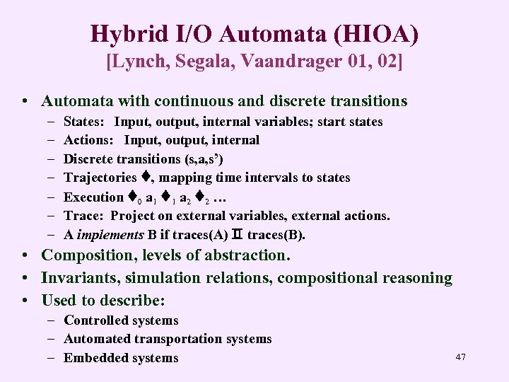 Hybrid I/O Automata (HIOA) [Lynch, Segala, Vaandrager 01, 02] • Automata with continuous and