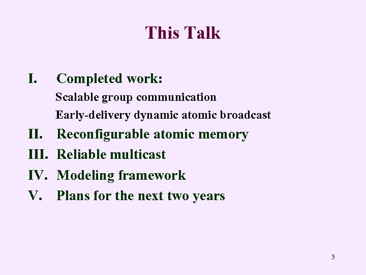 This Talk I. Completed work: Scalable group communication Early-delivery dynamic atomic broadcast II. IV.
