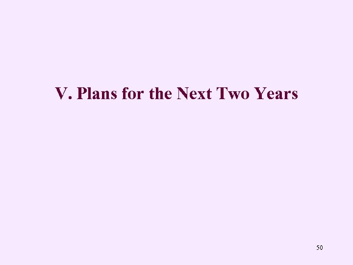 V. Plans for the Next Two Years 50 