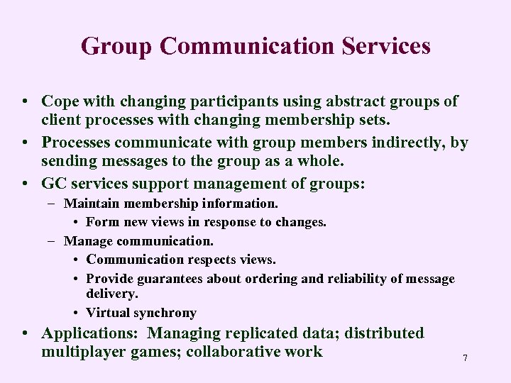 Group Communication Services • Cope with changing participants using abstract groups of client processes