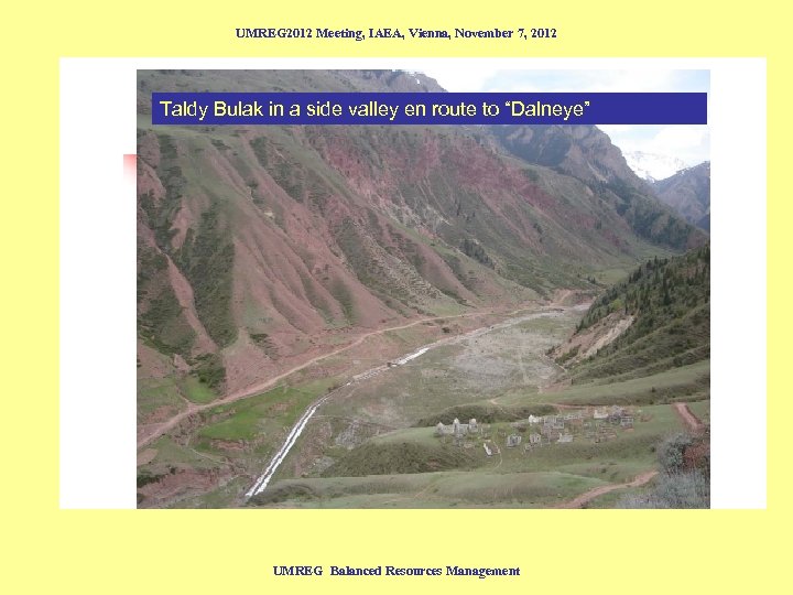 UMREG 2012 Meeting, IAEA, Vienna, November 7, 2012 Taldy Bulak in a side valley