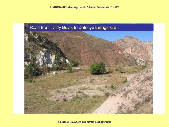 UMREG 2012 Meeting, IAEA, Vienna, November 7, 2012 Road from Taldy Bulak to Dalneye