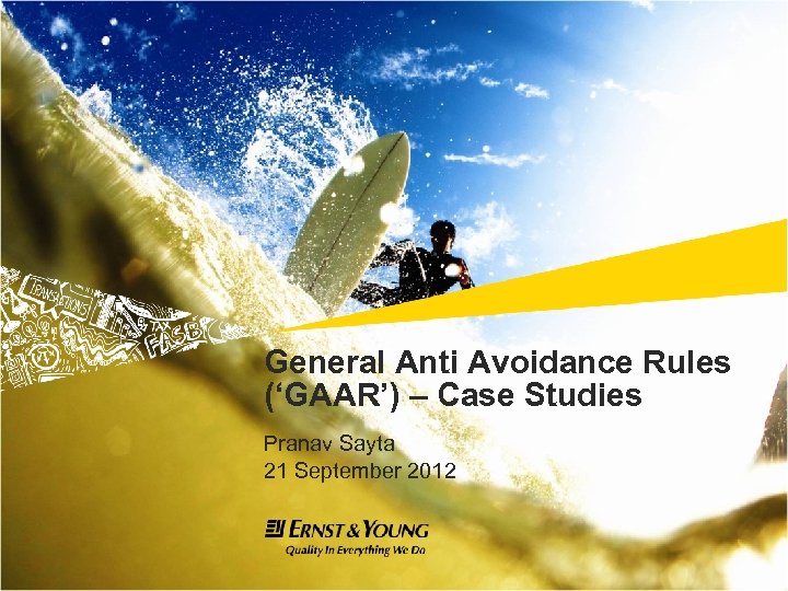 General Anti Avoidance Rules (‘GAAR’) – Case Studies Pranav Sayta 21 September 2012 