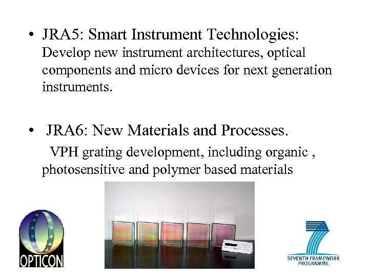  • JRA 5: Smart Instrument Technologies: Develop new instrument architectures, optical components and