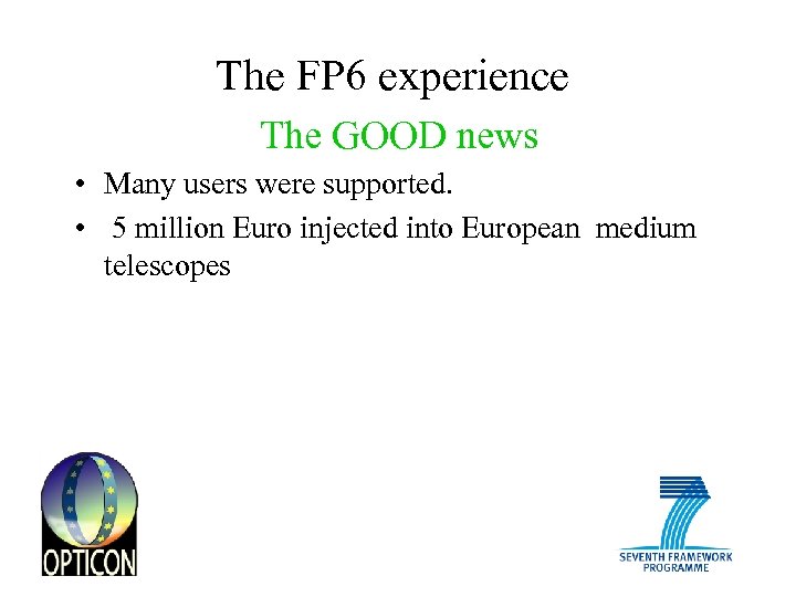 The FP 6 experience The GOOD news • Many users were supported. • 5