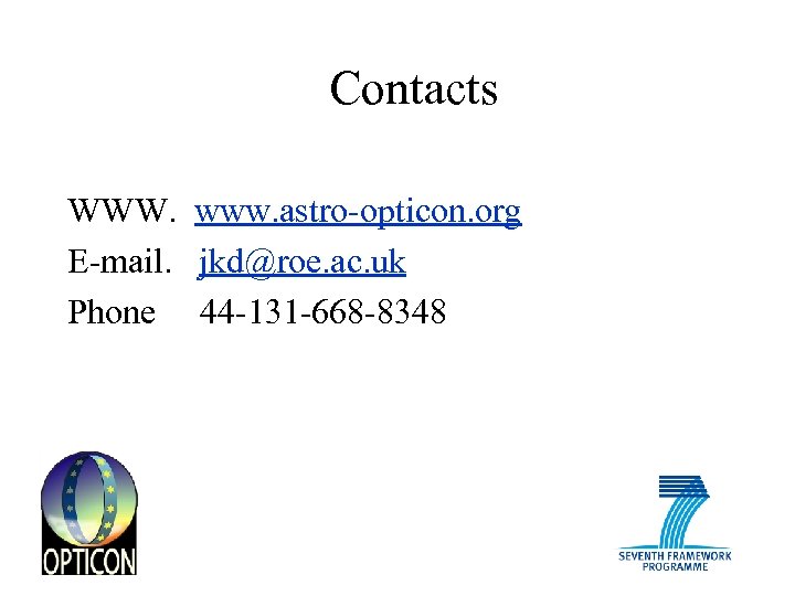 Contacts WWW. www. astro-opticon. org E-mail. jkd@roe. ac. uk Phone 44 -131 -668 -8348