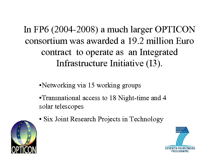 In FP 6 (2004 -2008) a much larger OPTICON consortium was awarded a 19.