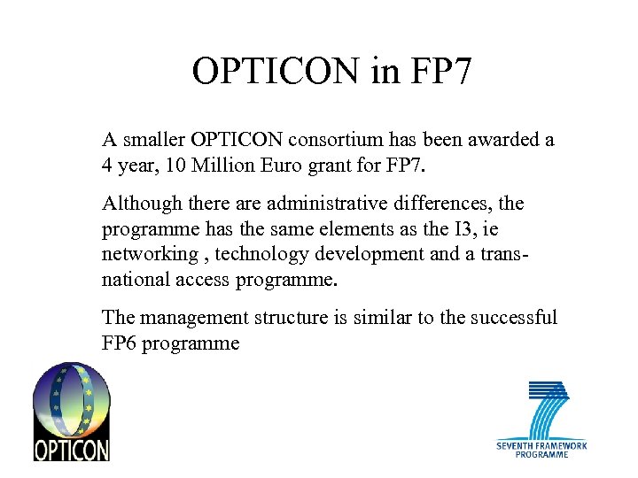 OPTICON in FP 7 A smaller OPTICON consortium has been awarded a 4 year,