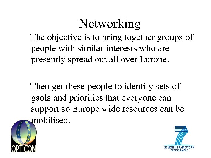 Networking The objective is to bring together groups of people with similar interests who