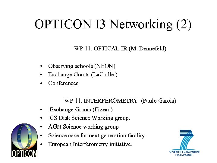 OPTICON I 3 Networking (2) WP 11. OPTICAL-IR (M. Dennefeld) • Observing schools (NEON)