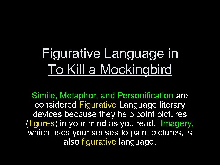 Figurative Language in To Kill a Mockingbird Simile, Metaphor, and Personification are considered Figurative