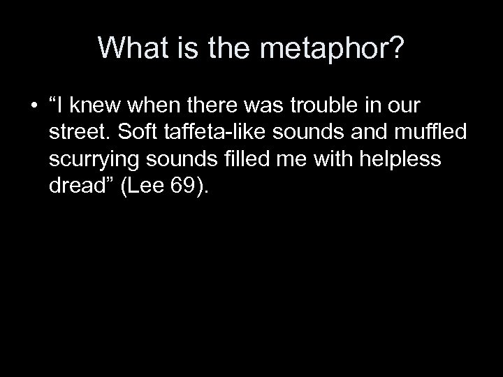 What is the metaphor? • “I knew when there was trouble in our street.