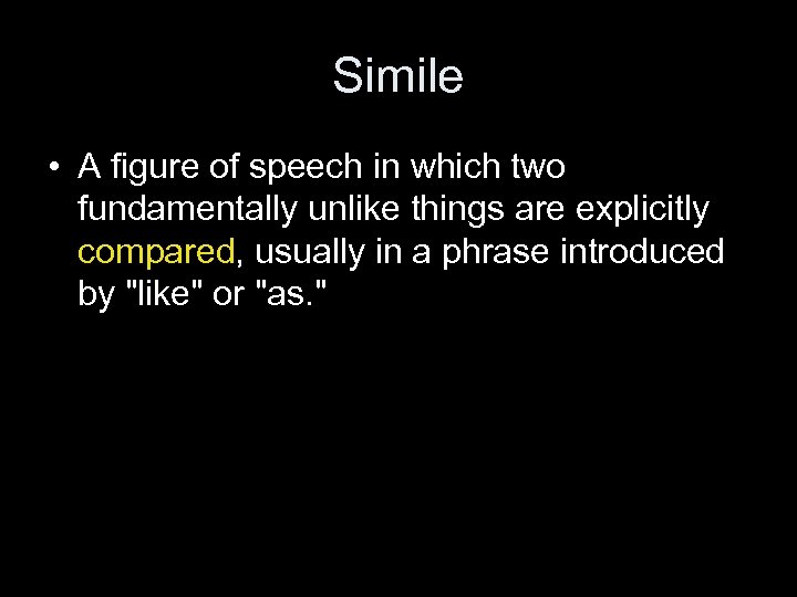 Simile • A figure of speech in which two fundamentally unlike things are explicitly