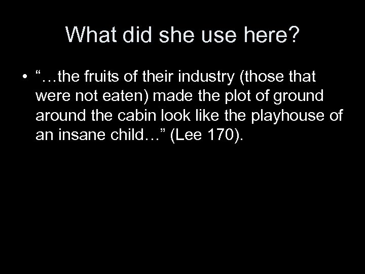 What did she use here? • “…the fruits of their industry (those that were