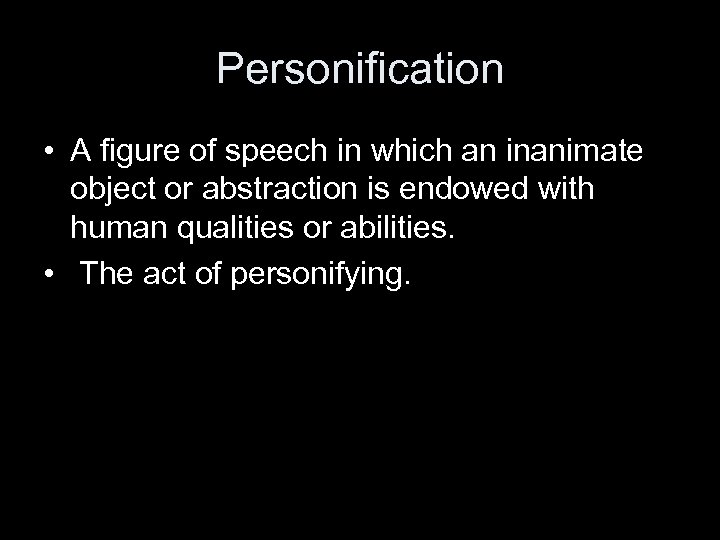 Personification • A figure of speech in which an inanimate object or abstraction is