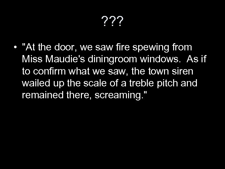 ? ? ? • "At the door, we saw fire spewing from Miss Maudie's